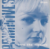Primitives* : Thru The Flowers (7", Single)