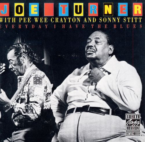 Big Joe Turner With Pee Wee Crayton And Sonny Stitt : Everyday I Have The Blues (CD, Album, RE, RM)