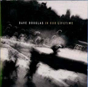 Dave Douglas : In Our Lifetime (CD, Album)