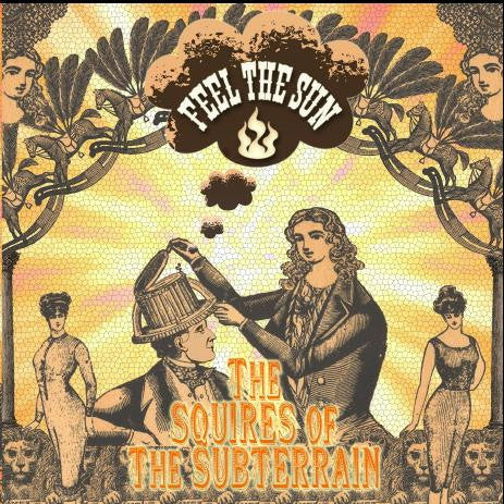 The Squires Of The Subterrain : Feel The Sun (CD, Album)