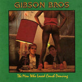 Gibson Bros : The Man Who Loved Couch Dancing (CD, Album)