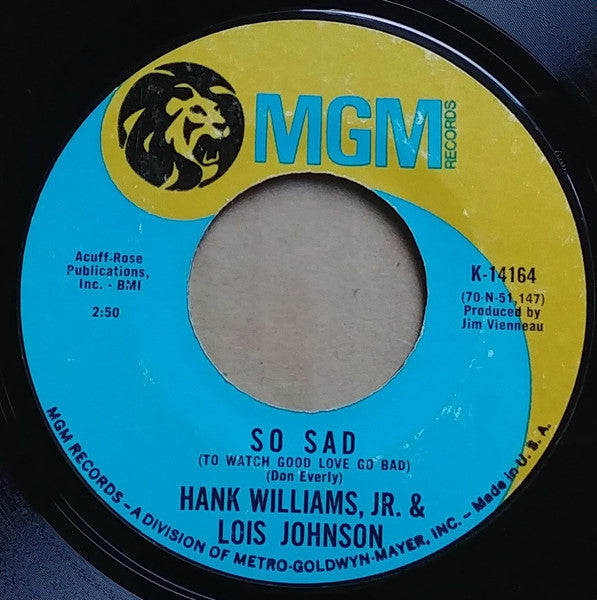 Hank Williams Jr. & Lois Johnson (2) : So Sad (To Watch Good Love Go Bad) (7", Styrene)