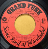 Grand Funk Railroad : Some Kind Of Wonderful (7", Single, LA )