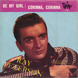 Ray Peterson : Corinna, Corinna / Be My Girl (7", Single)