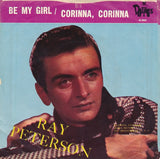 Ray Peterson : Corinna, Corinna / Be My Girl (7", Single)