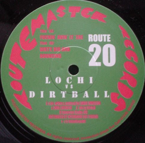 Lochi vs. Dirtball : Fuckin' Avin' It 'Ere / Dirty, Big And Bouncing (12")