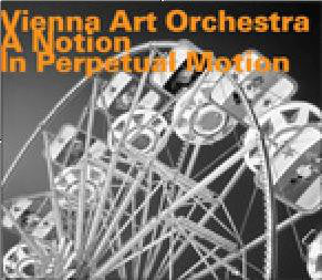 Vienna Art Orchestra : A Notion In Perpetual Motion (CD, Album, RE)