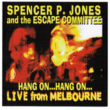 Spencer P. Jones & The Escape Committee : Hang On...Hang On...Live From Melbourne (CD, Album)