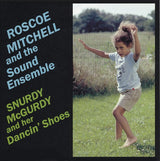 Roscoe Mitchell And The Sound Ensemble : Snurdy McGurdy And Her Dancin' Shoes (HDCD, Album, RE)