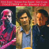 Steve Earle - Townes Van Zandt - Guy Clark : Together At The Bluebird Café (CD, Album)