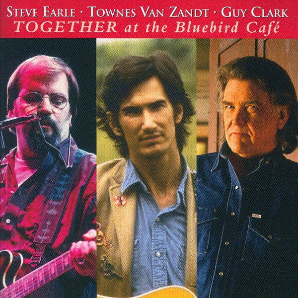 Steve Earle - Townes Van Zandt - Guy Clark : Together At The Bluebird Café (CD, Album)