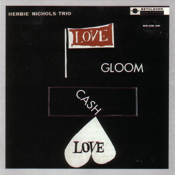 Herbie Nichols Trio : Love, Gloom, Cash, Love (CD, Album, RE, RM)