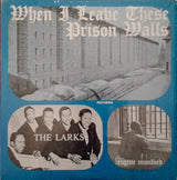 The Larks (3) Featuring Gene Mumford : When I Leave These Prison Walls (LP, Comp)