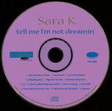 Sara K. : Tell Me I'm Not Dreamin' (CD, Album)