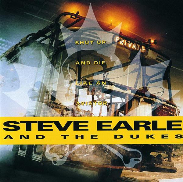 Steve Earle & The Dukes : Shut Up And Die Like An Aviator (CD, Album)