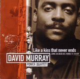 David Murray Power Quartet : Like A Kiss That Never Ends - Como Un Beso Que Nunca Se Acaba (CD, Album)