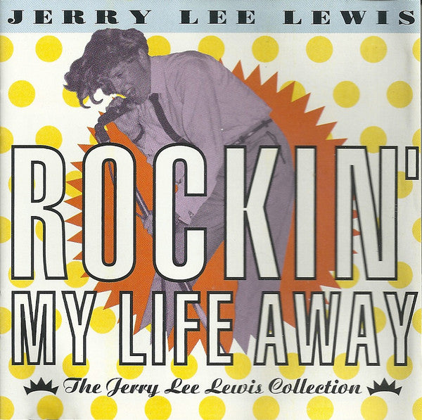 Jerry Lee Lewis : Rockin' My Life Away - The Jerry Lee Lewis Collection (CD, Comp)